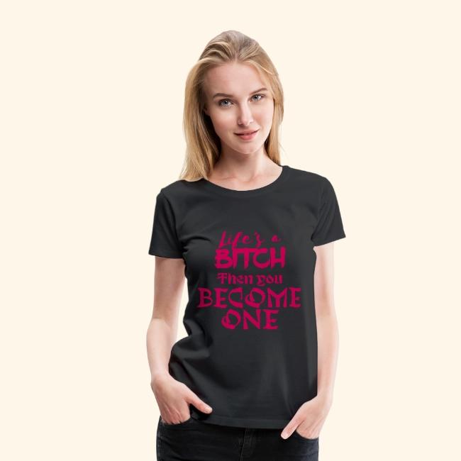 Life's a Bitch Women's Premium T-Shirt