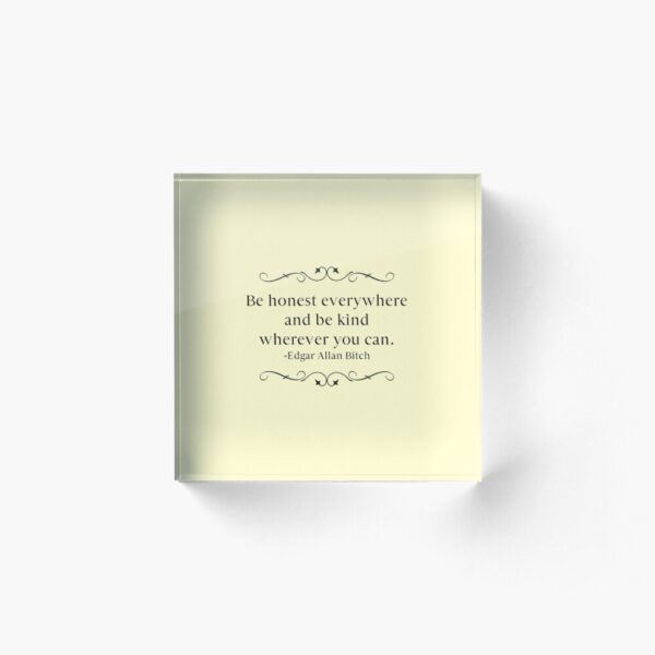 Be Honest Everywhere - Sweary Version Acrylic Block