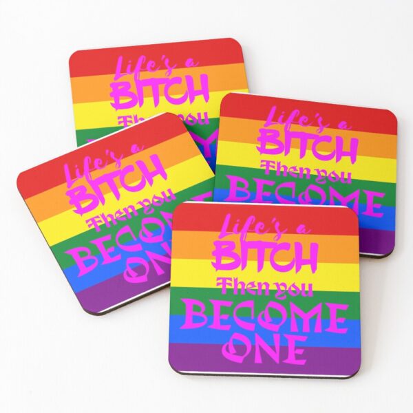Life's a Bitch - LGBTQ Coasters